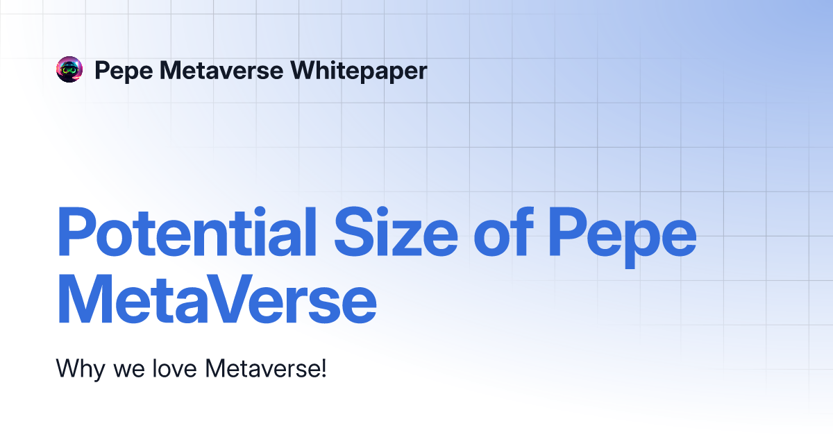 Potential Size Of Pepe MetaVerse Pepe Metaverse Whitepaper